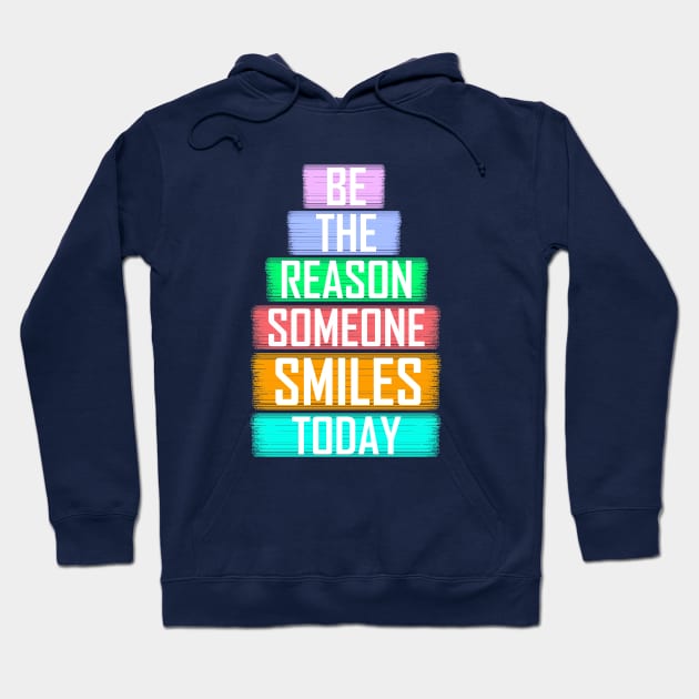 Be the reason someone smiles today Hoodie by JB's Design Store